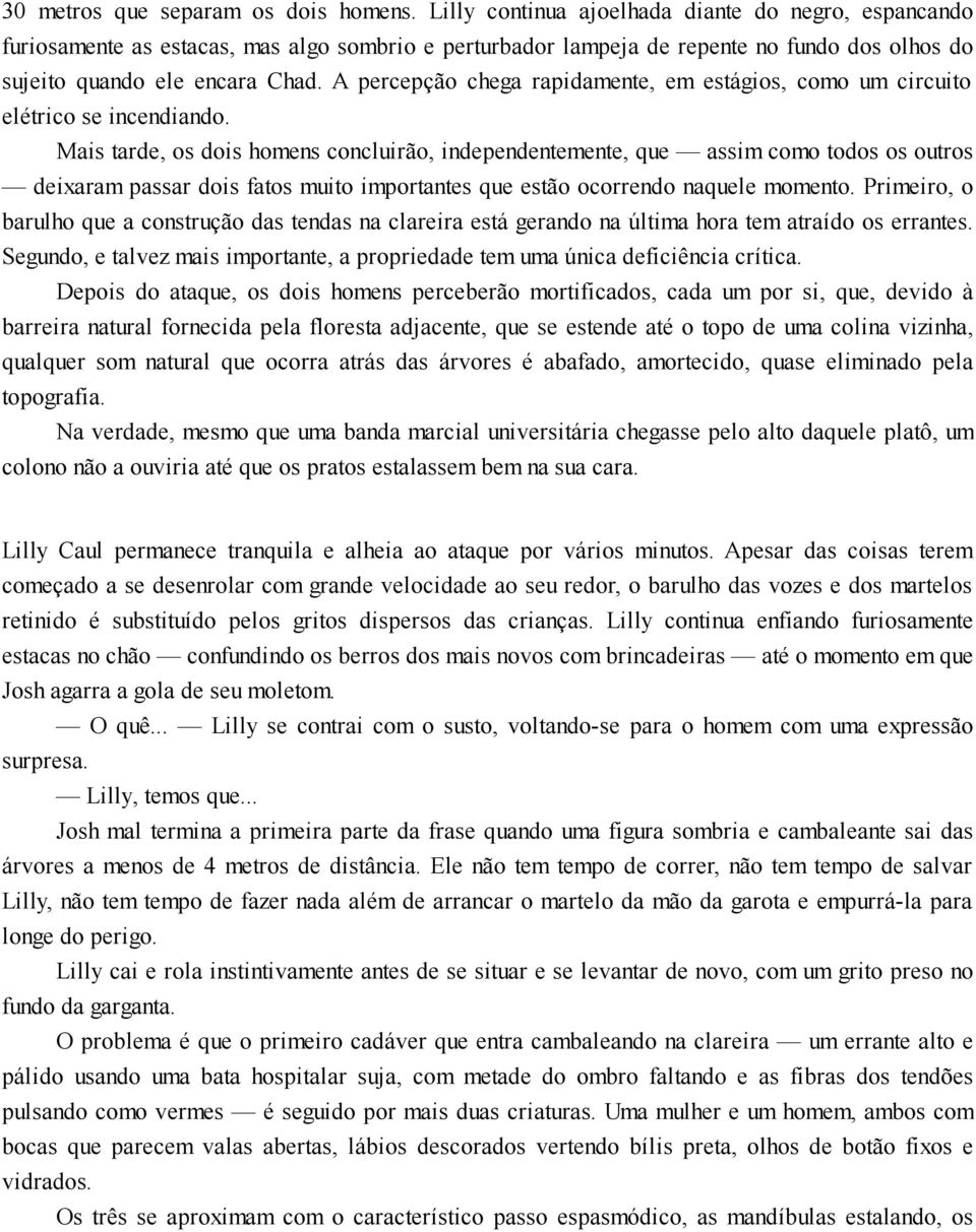 A percepção chega rapidamente, em estágios, como um circuito elétrico se incendiando.