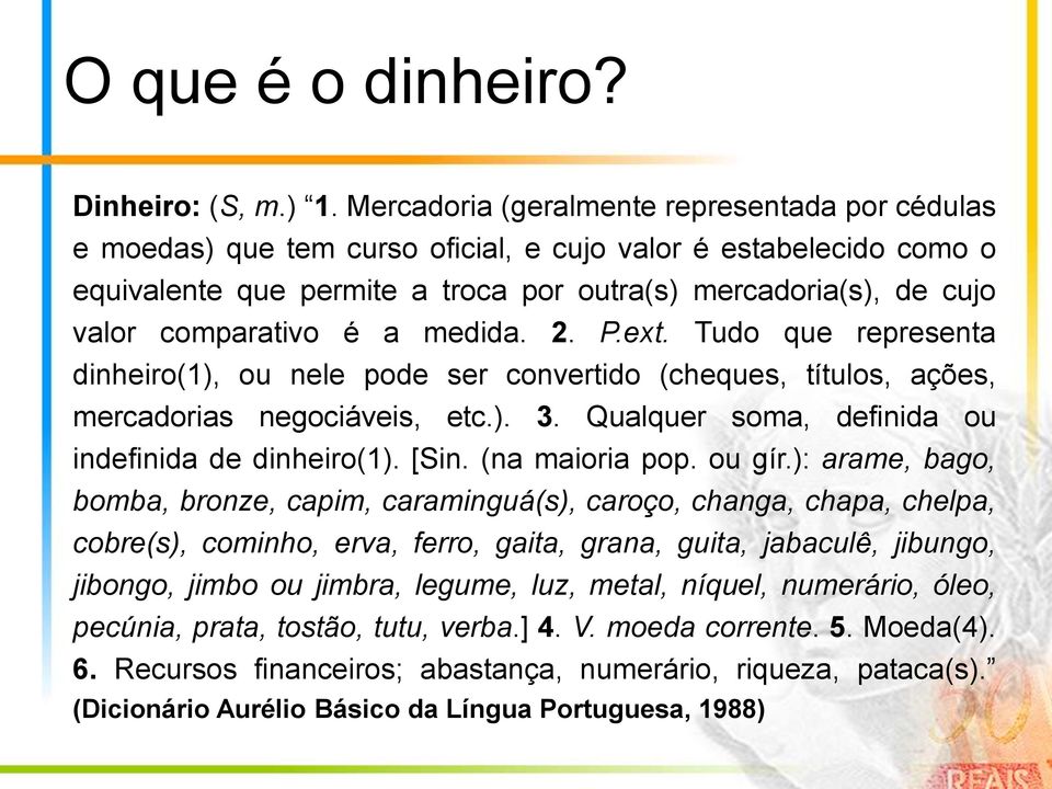 comparativo é a medida. 2. P.ext. Tudo que representa dinheiro(1), ou nele pode ser convertido (cheques, títulos, ações, mercadorias negociáveis, etc.). 3.