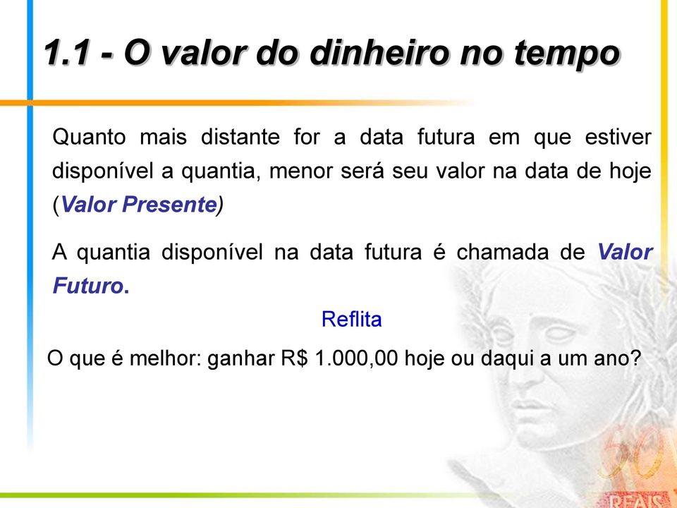 (Valor Presente) A quantia disponível na data futura é chamada de Valor