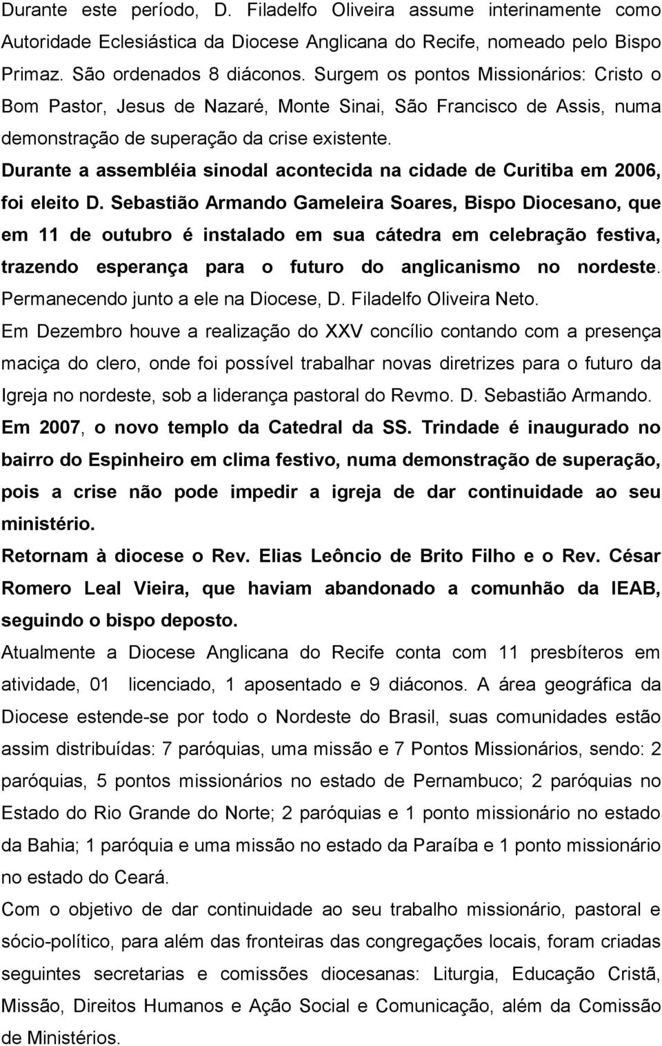 Durante a assembléia sinodal acontecida na cidade de Curitiba em 2006, foi eleito D.