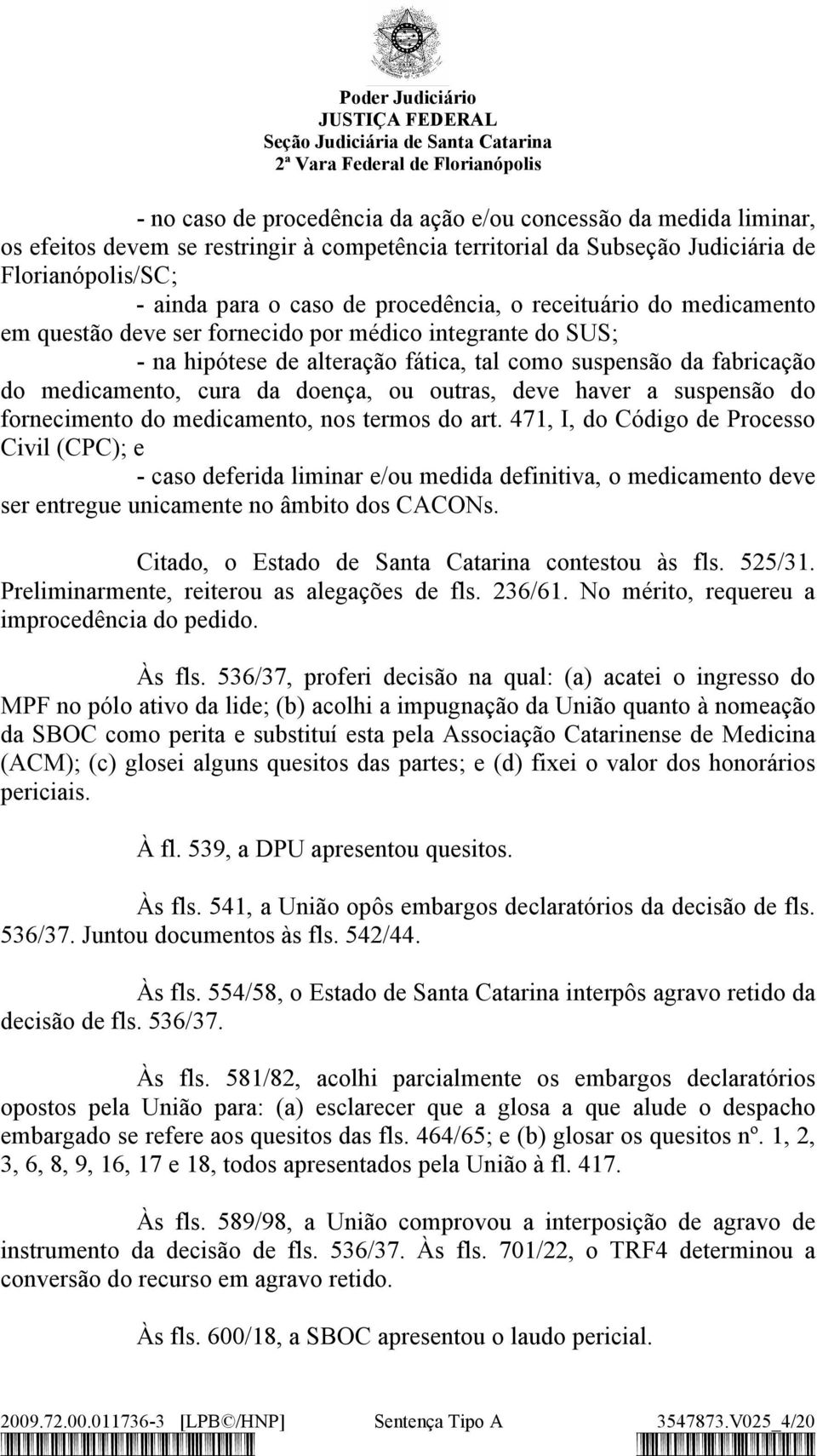 doença, ou outras, deve haver a suspensão do fornecimento do medicamento, nos termos do art.