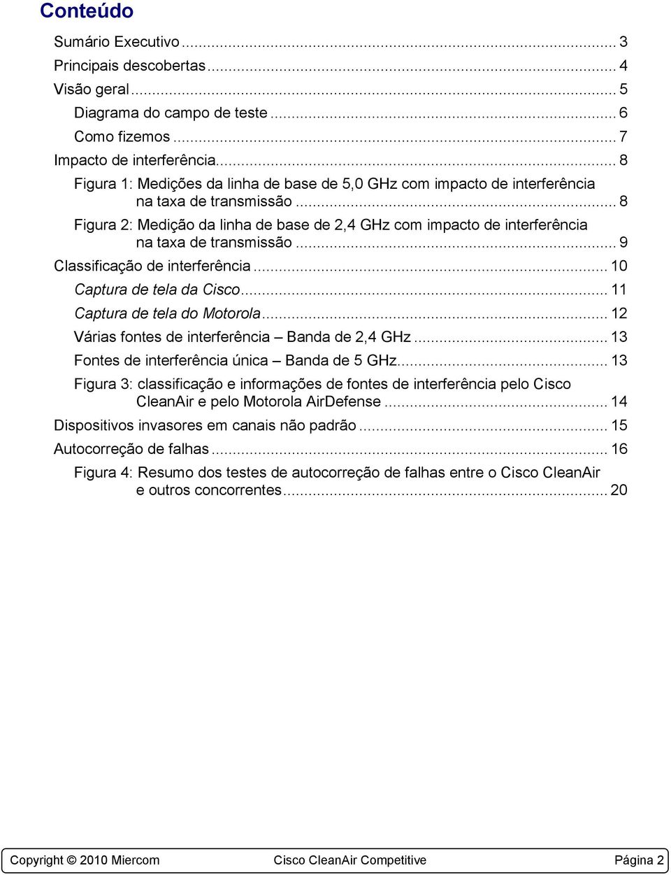 .. 8 Figura 2: Medição da linha de base de 2,4 GHz com impacto de interferência na taxa de transmissão... 9 Classificação de interferência... 10 Captura de tela da Cisco.