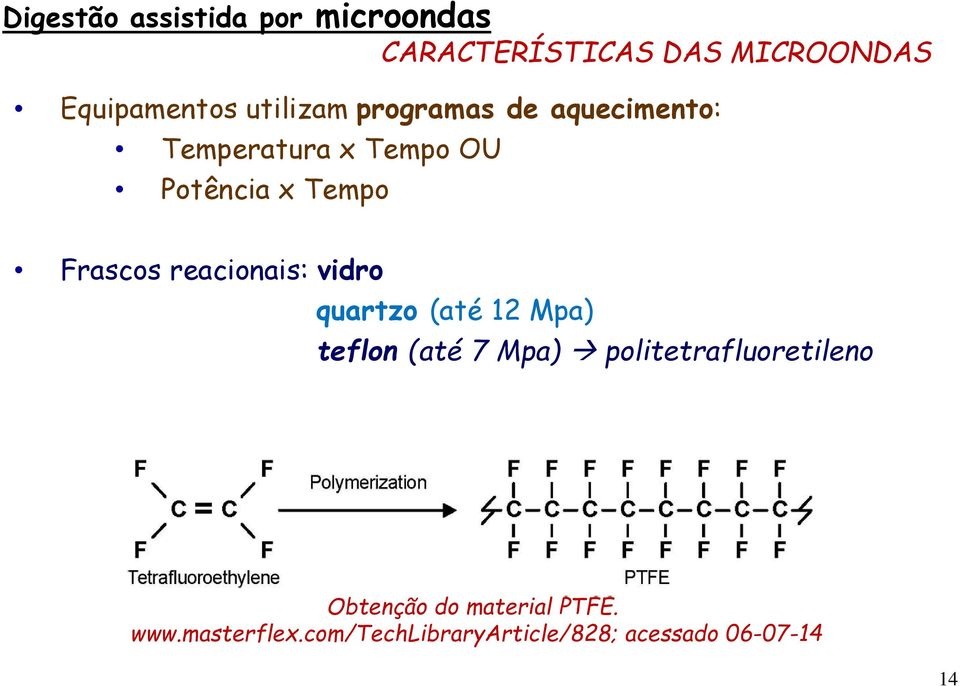 reacionais: vidro quartzo (até 12 Mpa) teflon (até 7 Mpa) politetrafluoretileno