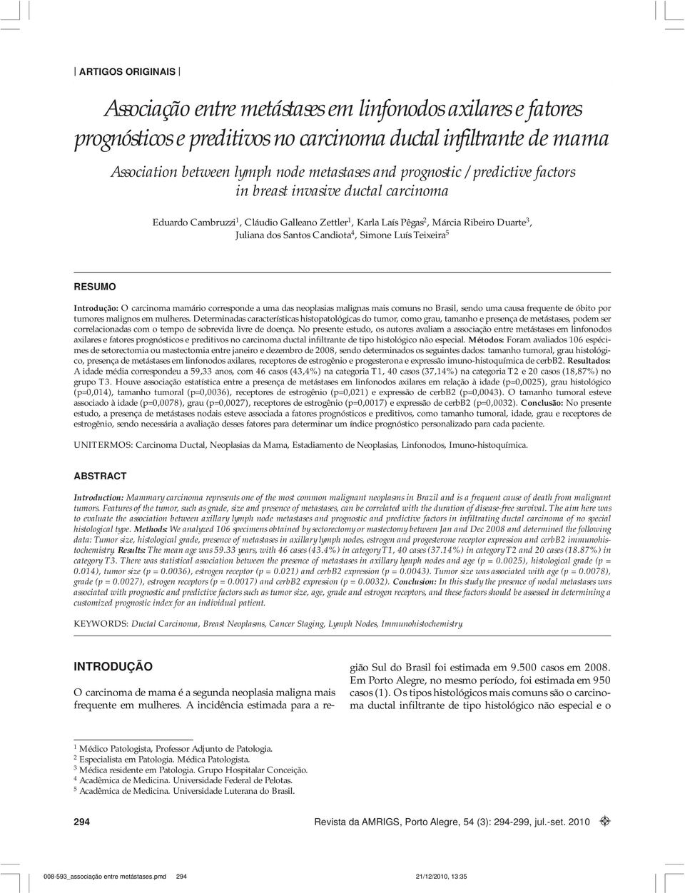 factors in breast invasive ductal carcinoma Eduardo Cambruzzi 1, Cláudio Galleano Zettler 1, Karla Laís Pêgas 2, Márcia Ribeiro Duarte 3, Juliana dos Santos Candiota 4, Simone Luís Teixeira 5 RESUMO