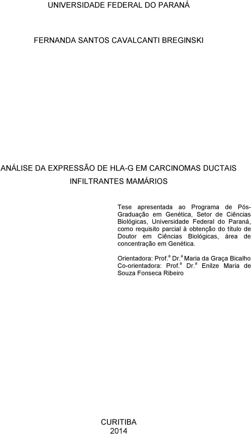Federal do Paraná, como requisito parcial à obtenção do título de Doutor em Ciências Biológicas, área de concentração em
