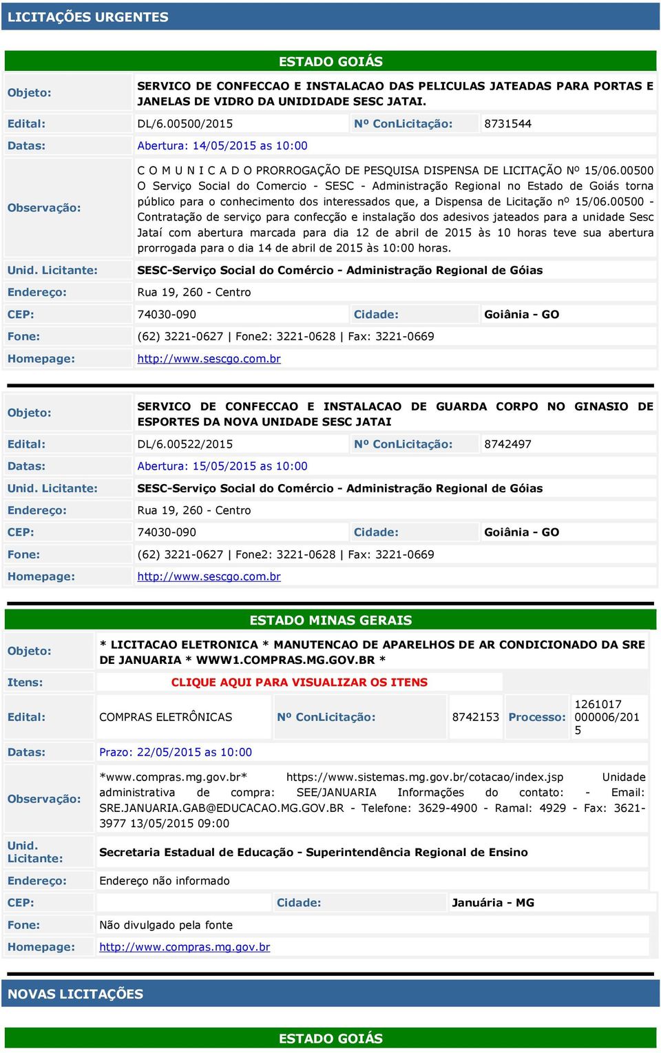 00500 O Serviço Social do Comercio - SESC - Administração Regional no Estado de Goiás torna público para o conhecimento dos interessados que, a Dispensa de Licitação nº 15/06.