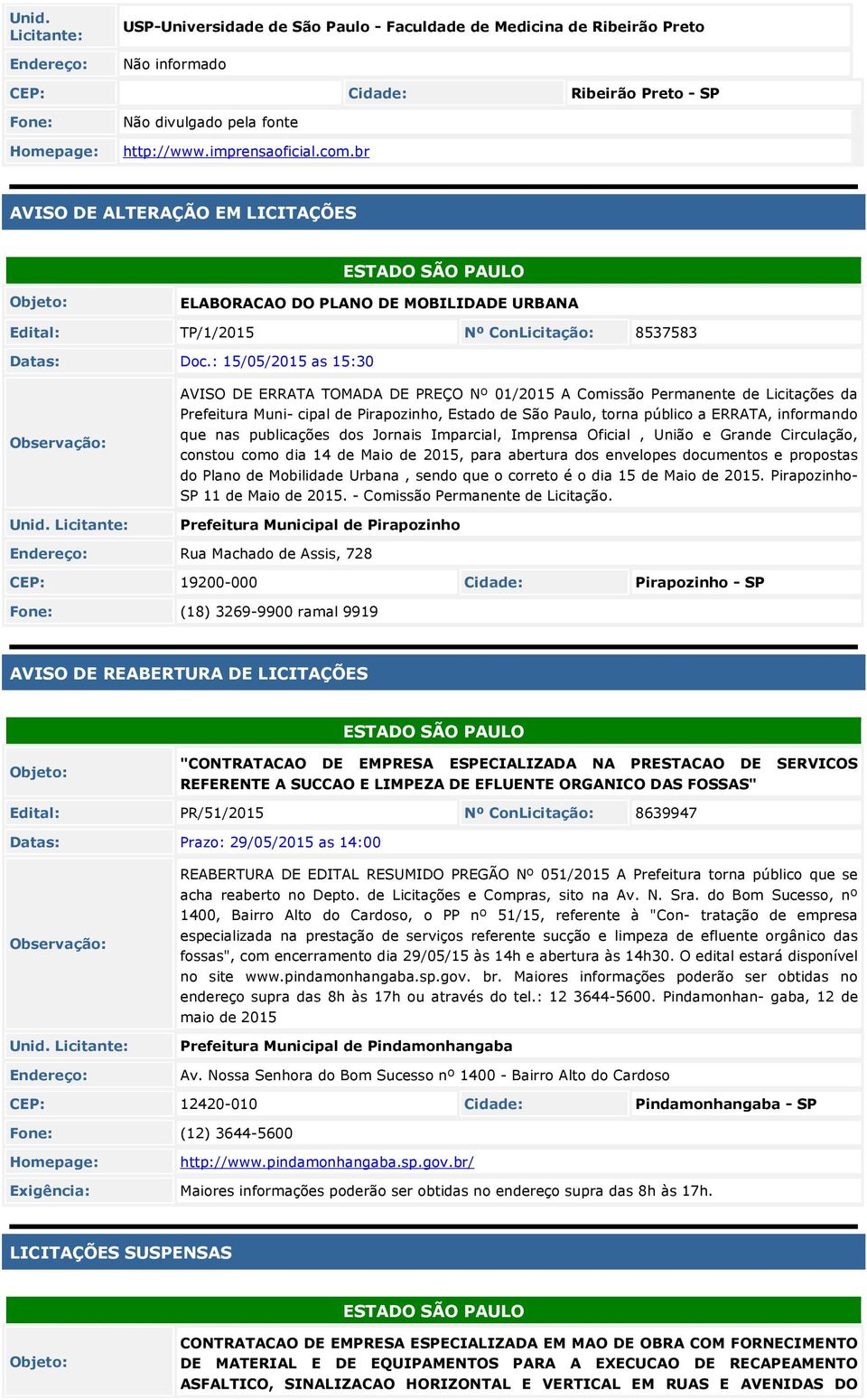 : 15/05/2015 as 15:30 AVISO DE ERRATA TOMADA DE PREÇO Nº 01/2015 A Comissão Permanente de Licitações da Prefeitura Muni- cipal de Pirapozinho, Estado de São Paulo, torna público a ERRATA, informando