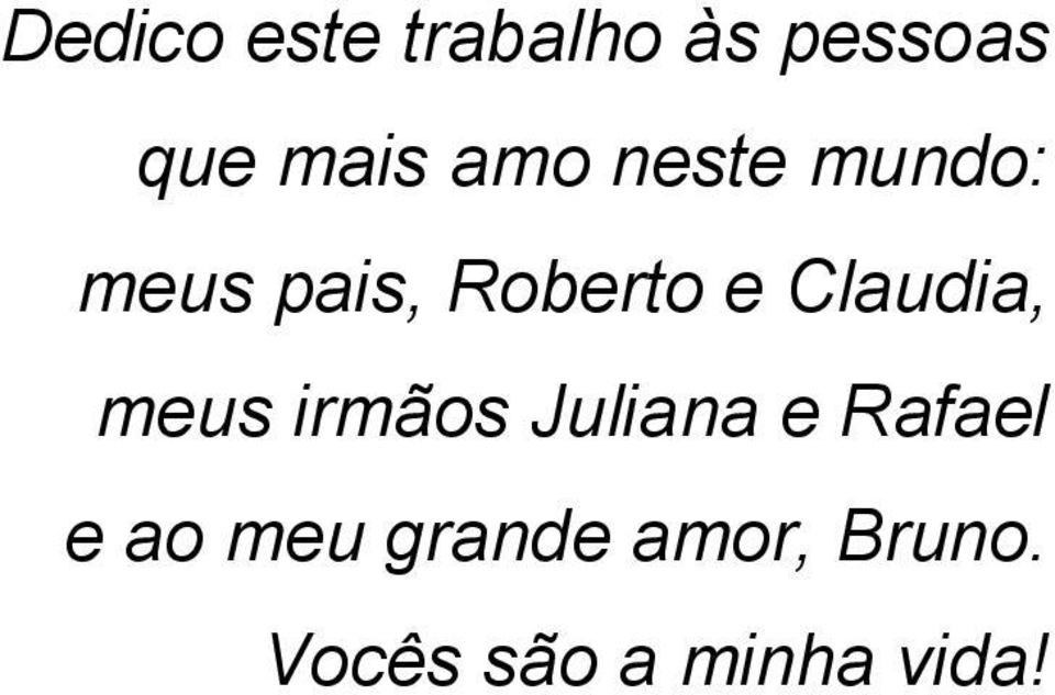 Claudia, meus irmãos Juliana e Rafael e ao