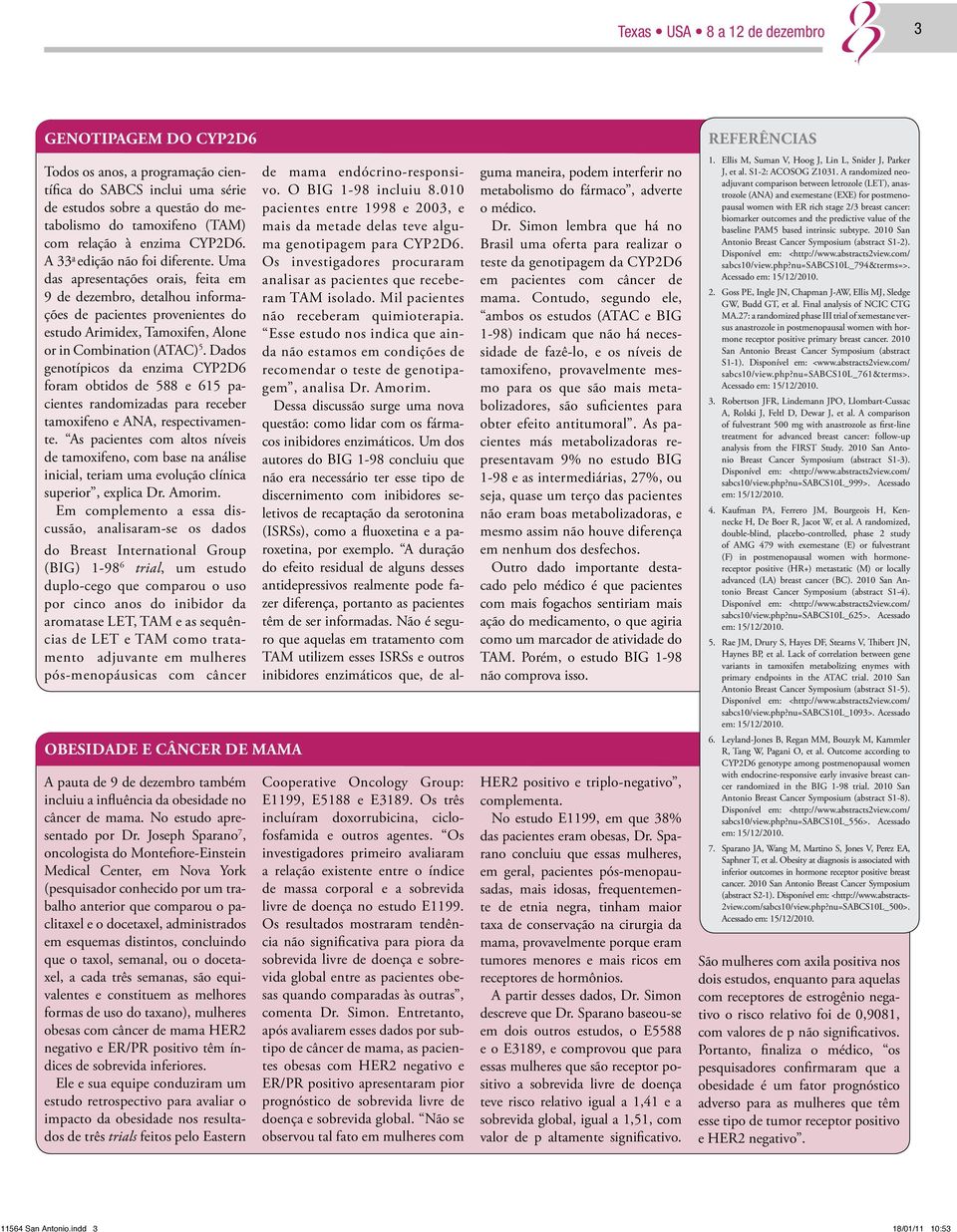 Uma das apresentações orais, feita em 9 de dezembro, detalhou informações de pacientes provenientes do estudo Arimidex, Tamoxifen, Alone or in Combination (ATAC) 5.