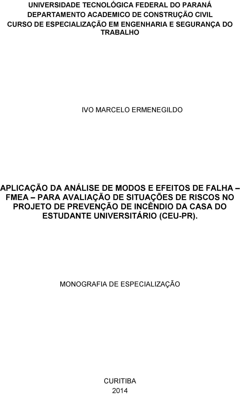 ANÁLISE DE MODOS E EFEITOS DE FALHA FMEA PARA AVALIAÇÃO DE SITUAÇÕES DE RISCOS NO PROJETO DE