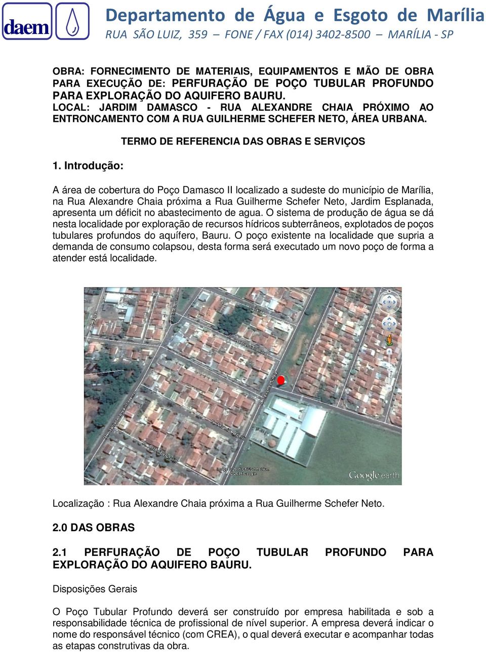 Introdução: TERMO DE REFERENCIA DAS OBRAS E SERVIÇOS A área de cobertura do Poço Damasco II localizado a sudeste do município de Marília, na Rua Alexandre Chaia próxima a Rua Guilherme Schefer Neto,