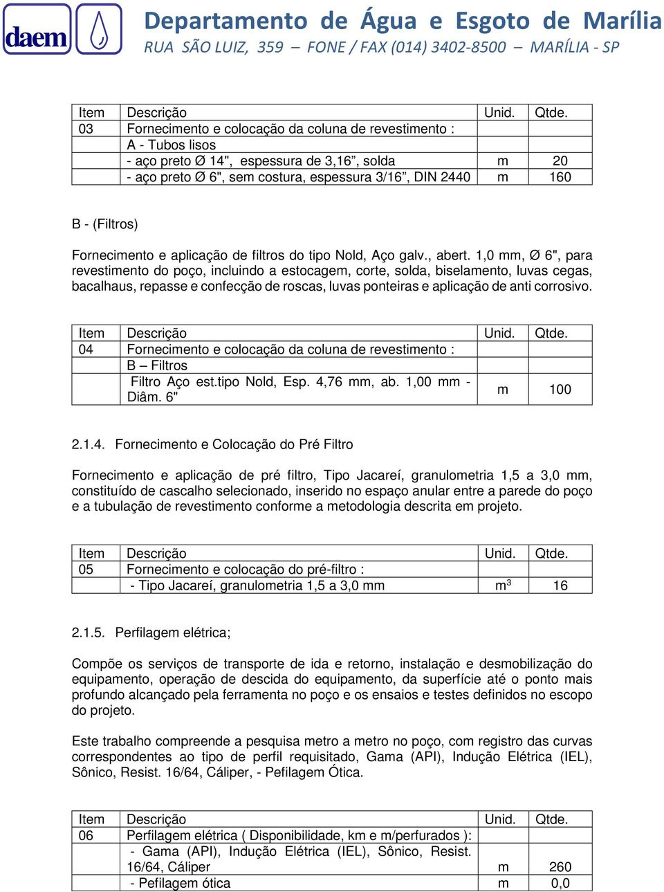 Fornecimento e aplicação de filtros do tipo Nold, Aço galv., abert.