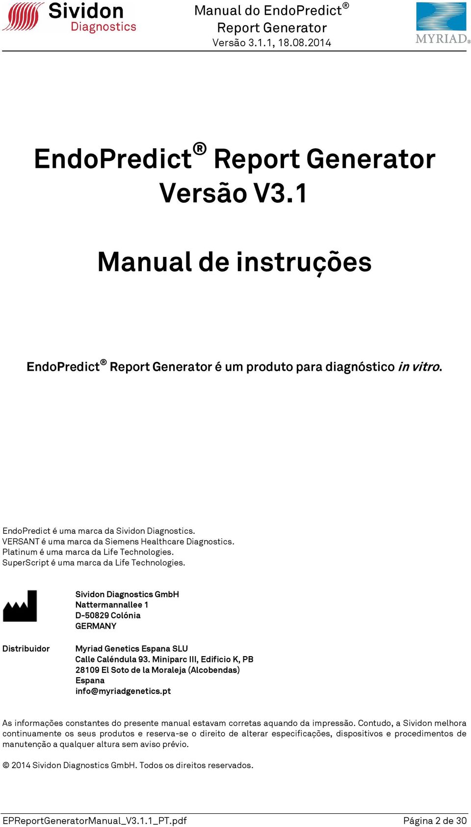 Sividon Diagnostics GmbH Nattermannallee 1 D-50829 Colónia GERMANY Distribuidor Myriad Genetics Espana SLU Calle Caléndula 93.