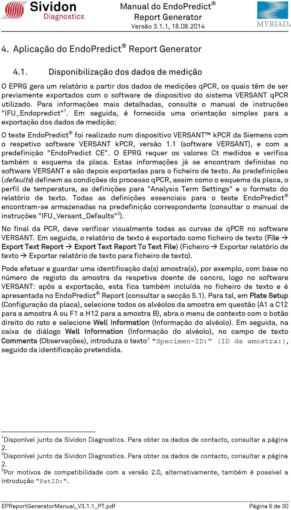 utilizado. Para informações mais detalhadas, consulte o manual de instruções "IFU_Endopredict" 1.