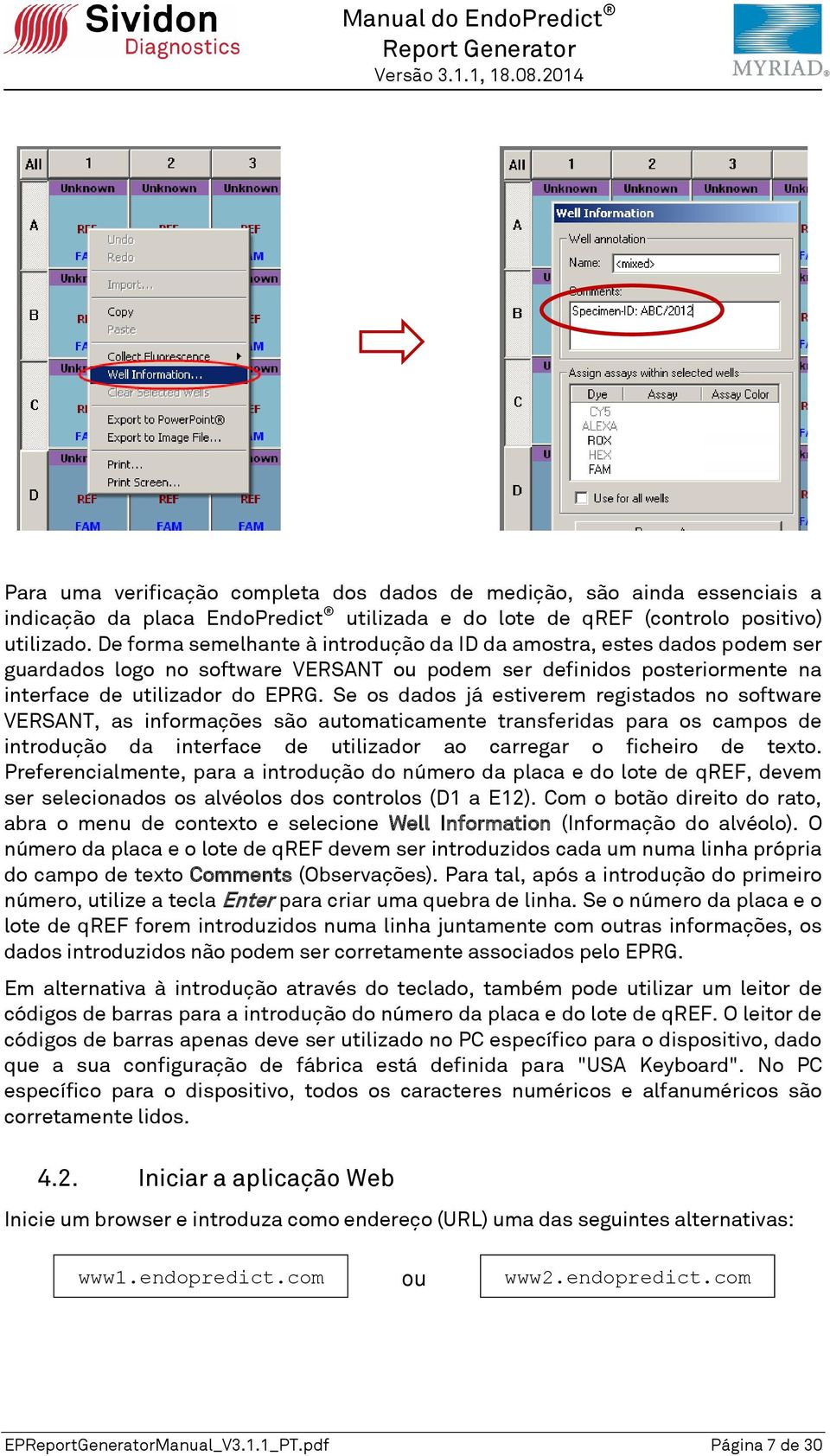 Se os dados já estiverem registados no software VERSANT, as informações são automaticamente transferidas para os campos de introdução da interface de utilizador ao carregar o ficheiro de texto.