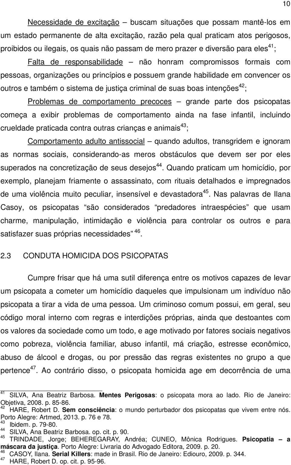 sistema de justiça criminal de suas boas intenções 42 ; Problemas de comportamento precoces grande parte dos psicopatas começa a exibir problemas de comportamento ainda na fase infantil, incluindo