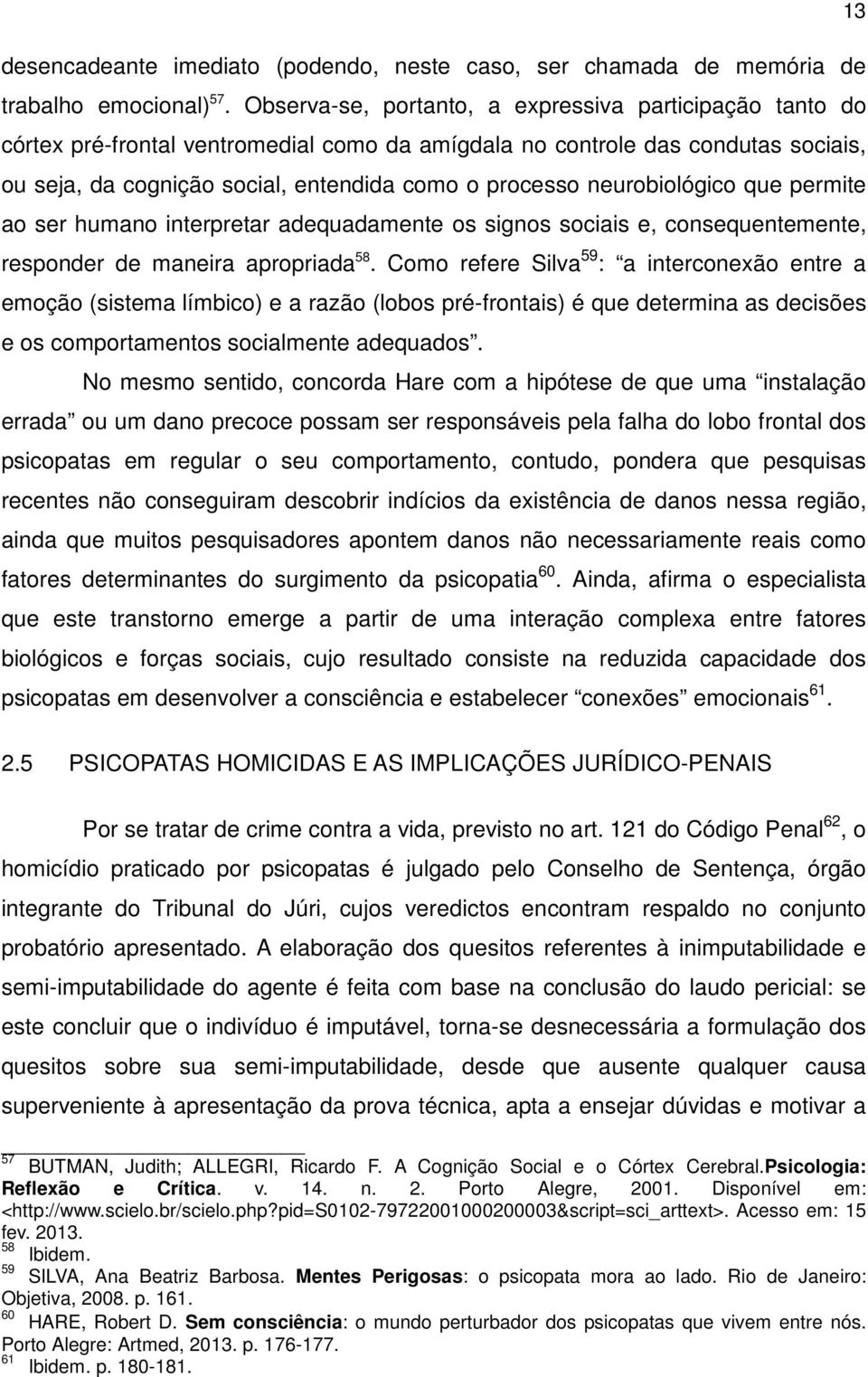 neurobiológico que permite ao ser humano interpretar adequadamente os signos sociais e, consequentemente, responder de maneira apropriada 58.