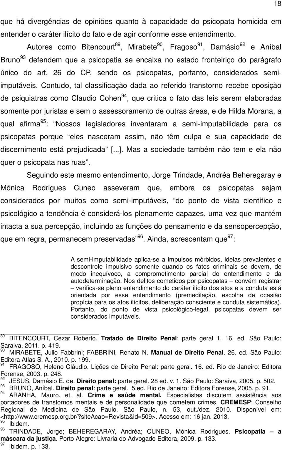 26 do CP, sendo os psicopatas, portanto, considerados semiimputáveis.