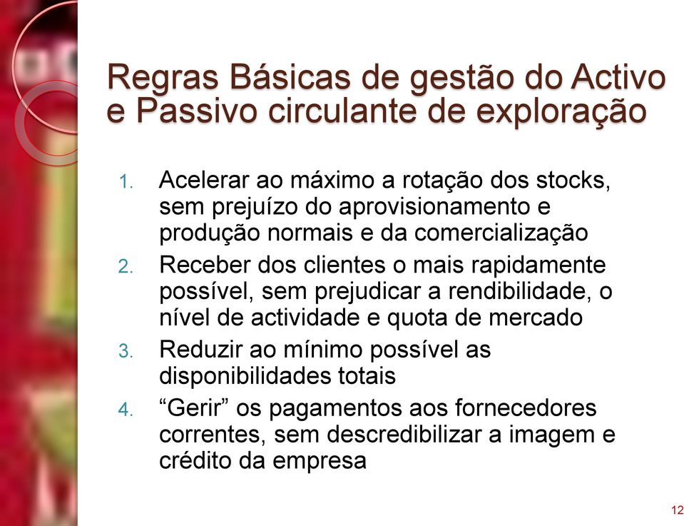 Receber dos clientes o mais rapidamente possível, sem prejudicar a rendibilidade, o nível de actividade e quota de