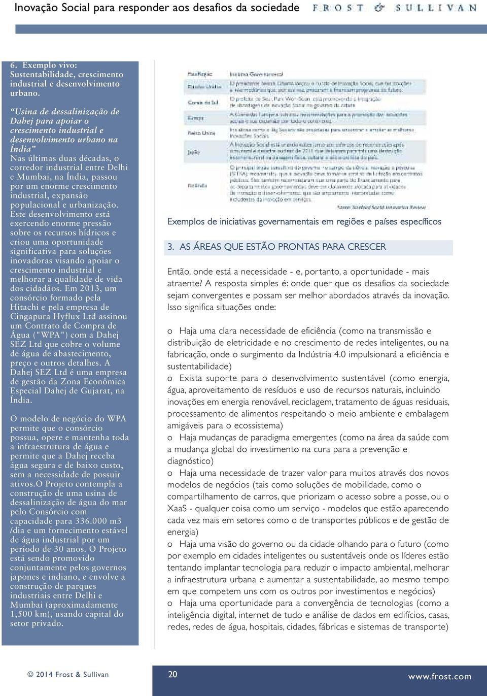 enorme crescimento industrial, expansão populacional e urbanização.