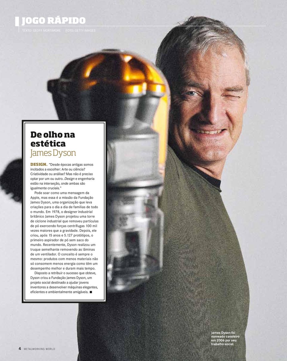 Pode soar como uma mensagem da Apple, mas essa é a missão da Fundação James Dyson, uma organização que leva criações para o dia a dia de famílias de todo o mundo.