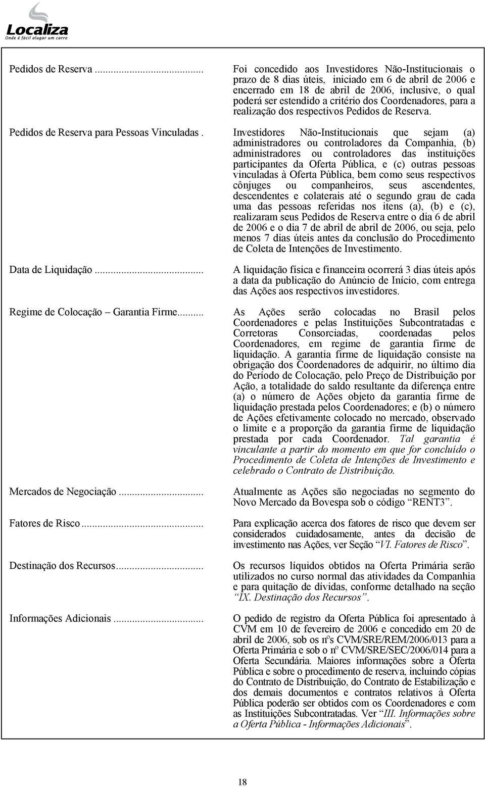 Coordenadores, para a realização dos respectivos  Pedidos de Reserva para Pessoas Vinculadas.