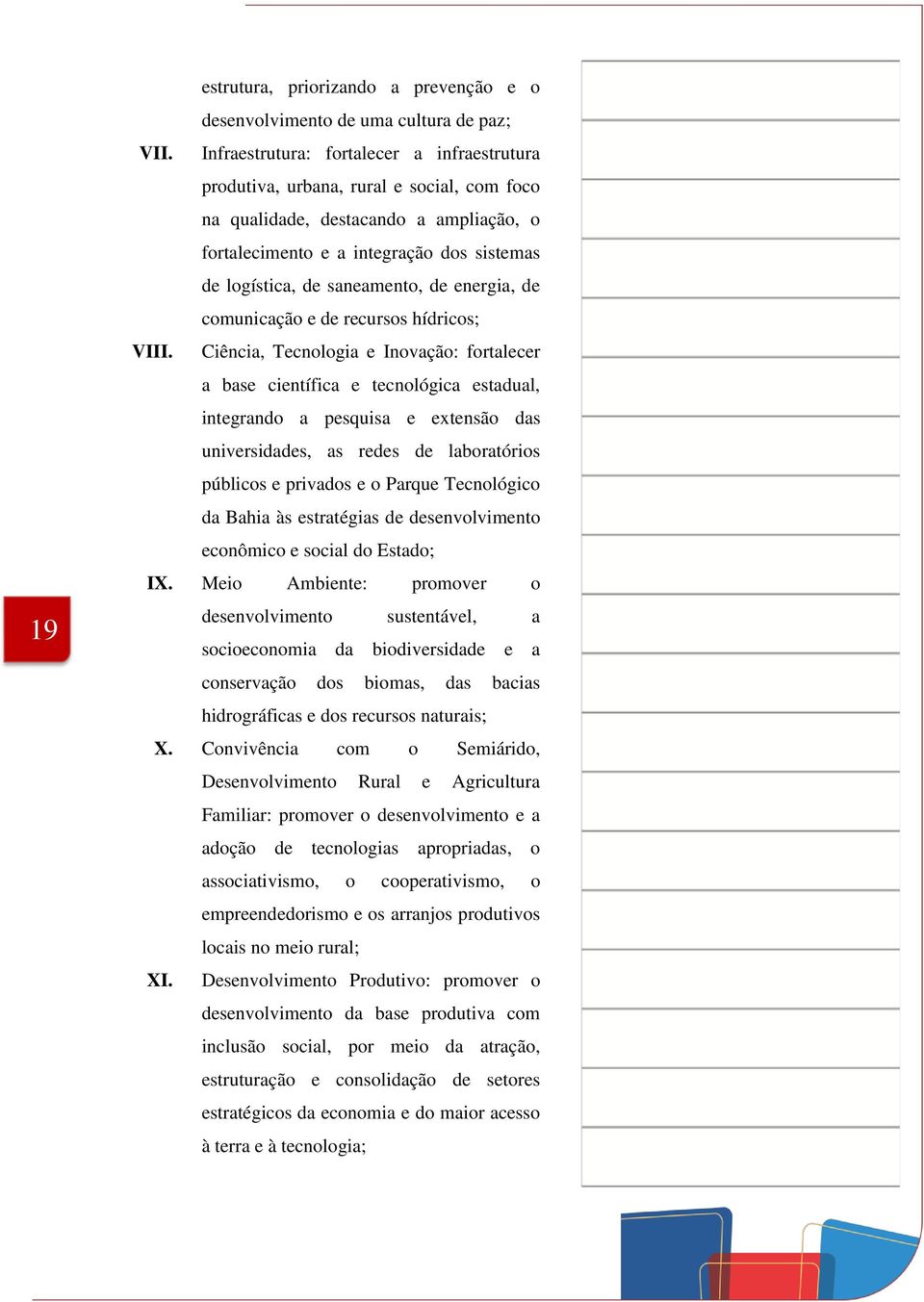 de energia, de comunicação e de recursos hídricos; VIII.