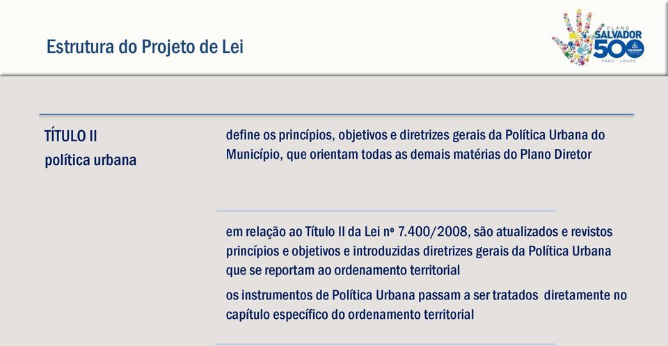 400/2008, são atualizados e revistos princípios e objetivos e introduzidas diretrizes gerais da Política Urbana que se