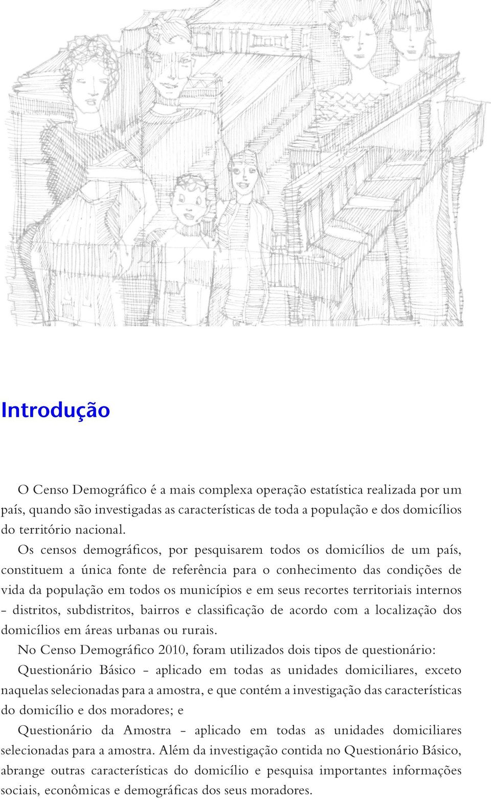 recortes territoriais internos - distritos, subdistritos, bairros e classificação de acordo com a localização dos domicílios em áreas urbanas ou rurais.