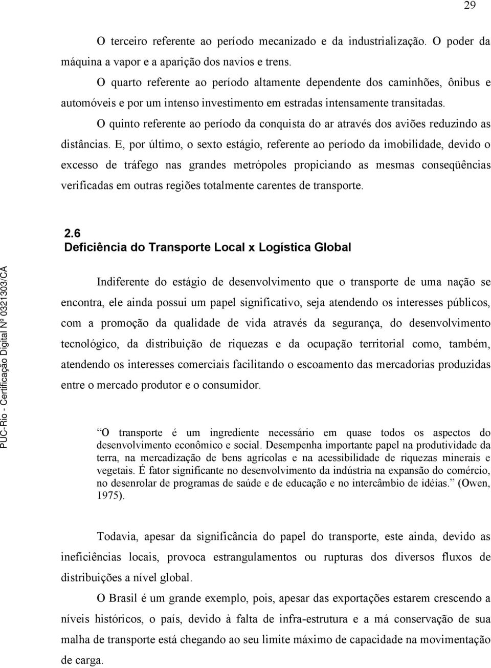 O quinto referente ao período da conquista do ar através dos aviões reduzindo as distâncias.