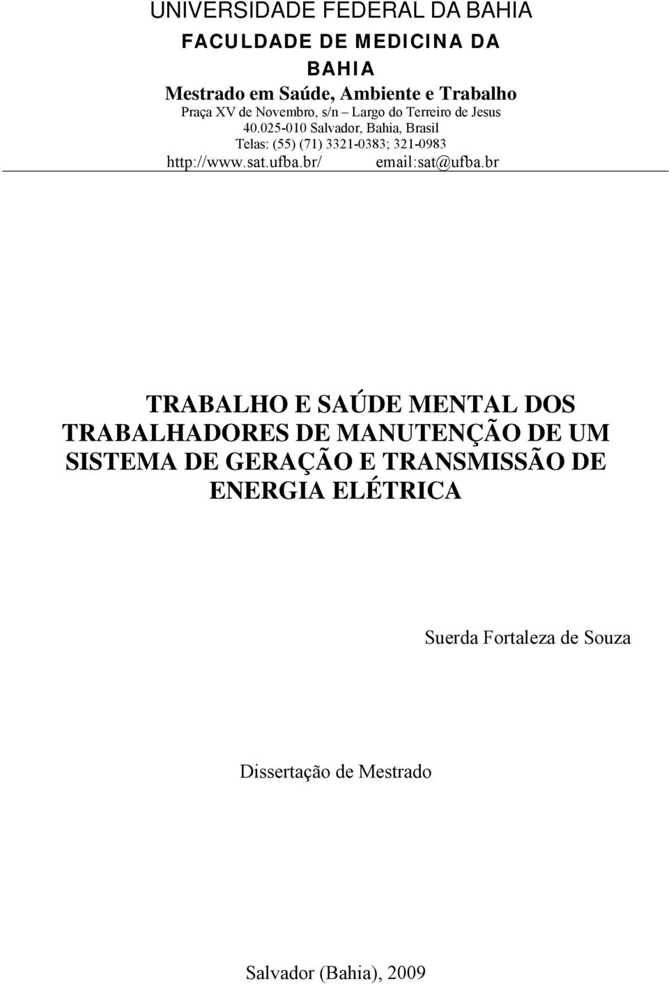 025-010 Salvador, Bahia, Brasil Telas: (55) (71) 3321-0383; 321-0983 http://www.sat.ufba.br/ email:sat@ufba.