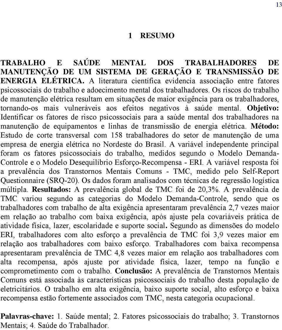 Os riscos do trabalho de manutenção elétrica resultam em situações de maior exigência para os trabalhadores, tornando-os mais vulneráveis aos efeitos negativos à saúde mental.