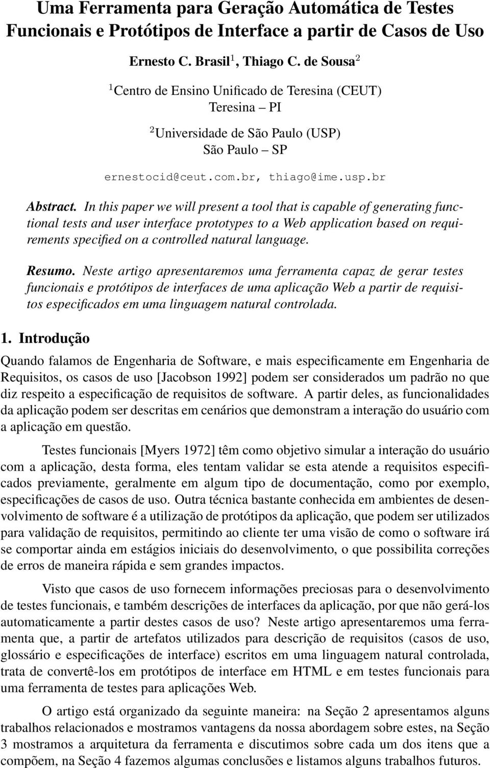 In this paper we will present a tool that is capable of generating functional tests and user interface prototypes to a Web application based on requirements specified on a controlled natural language.