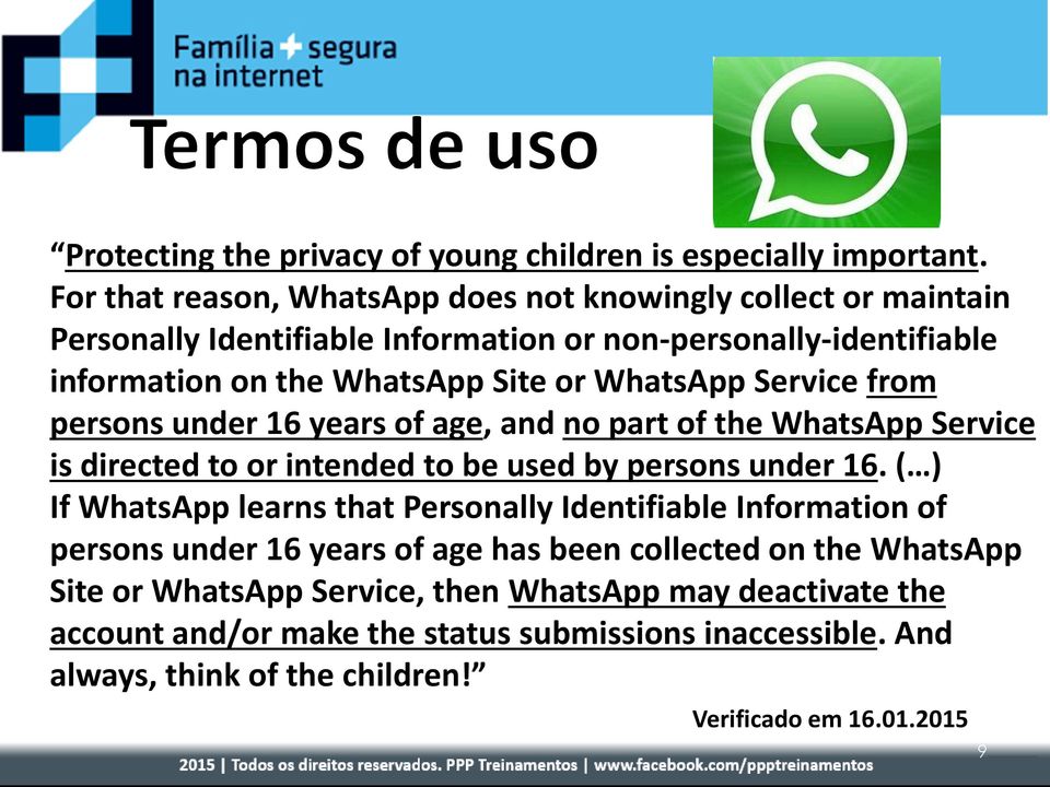 WhatsApp Service from persons under 16 years of age, and no part of the WhatsApp Service is directed to or intended to be used by persons under 16.