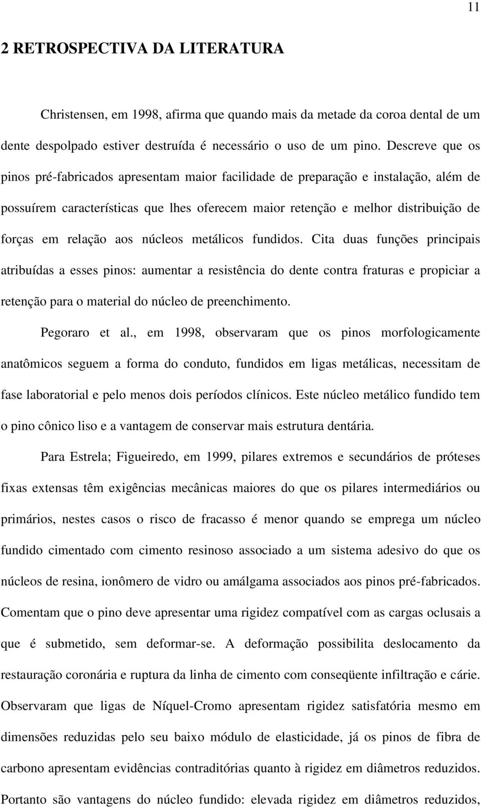 relação aos núcleos metálicos fundidos.