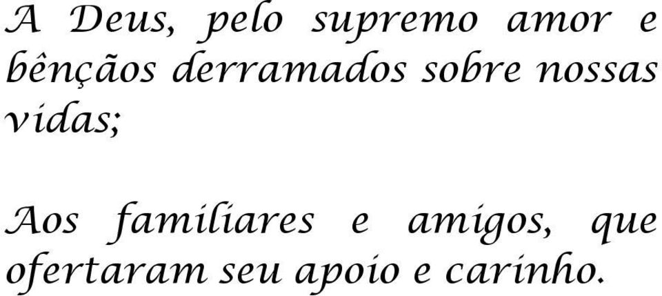 vidas; Aos familiares e amigos,