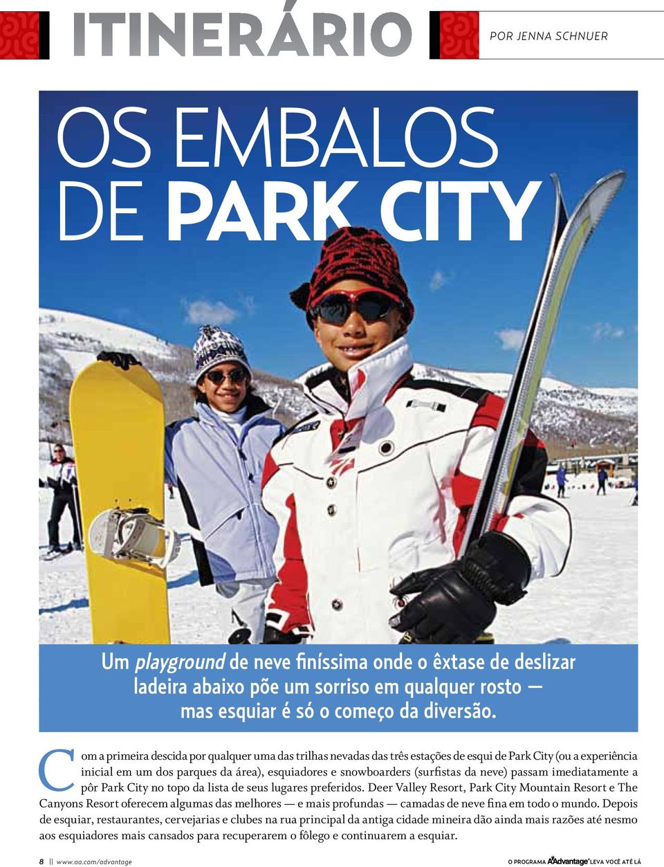 passam imediatamente a pôr Park City no topo da lista de seus lugares preferidos.