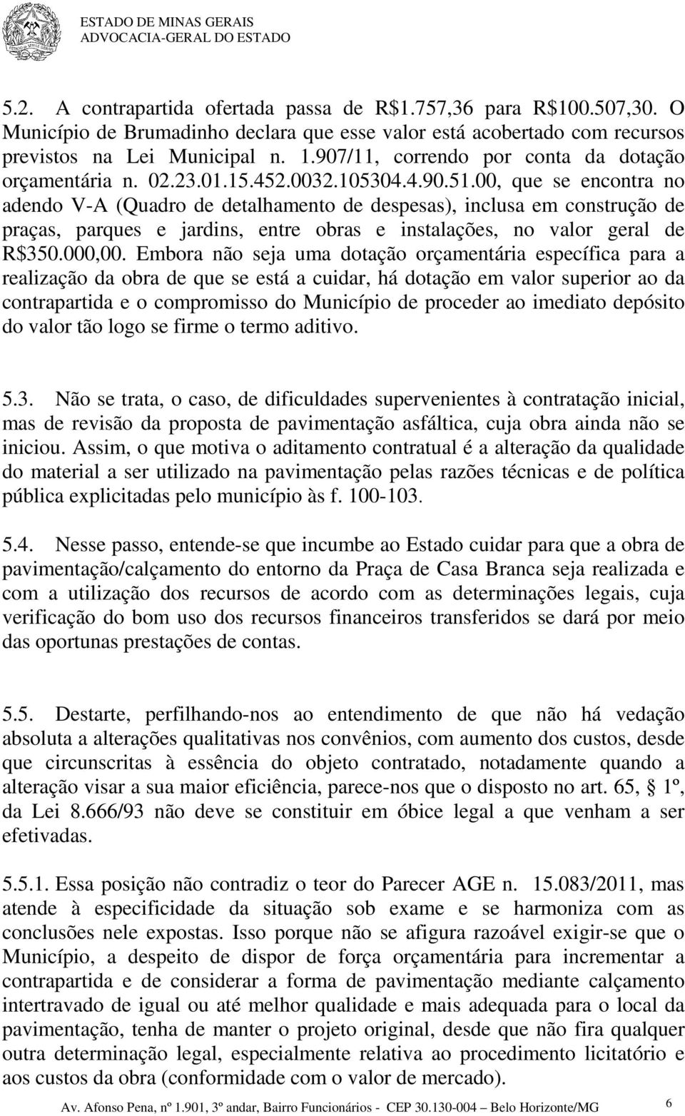 00, que se encontra no adendo V-A (Quadro de detalhamento de despesas), inclusa em construção de praças, parques e jardins, entre obras e instalações, no valor geral de R$350.000,00.