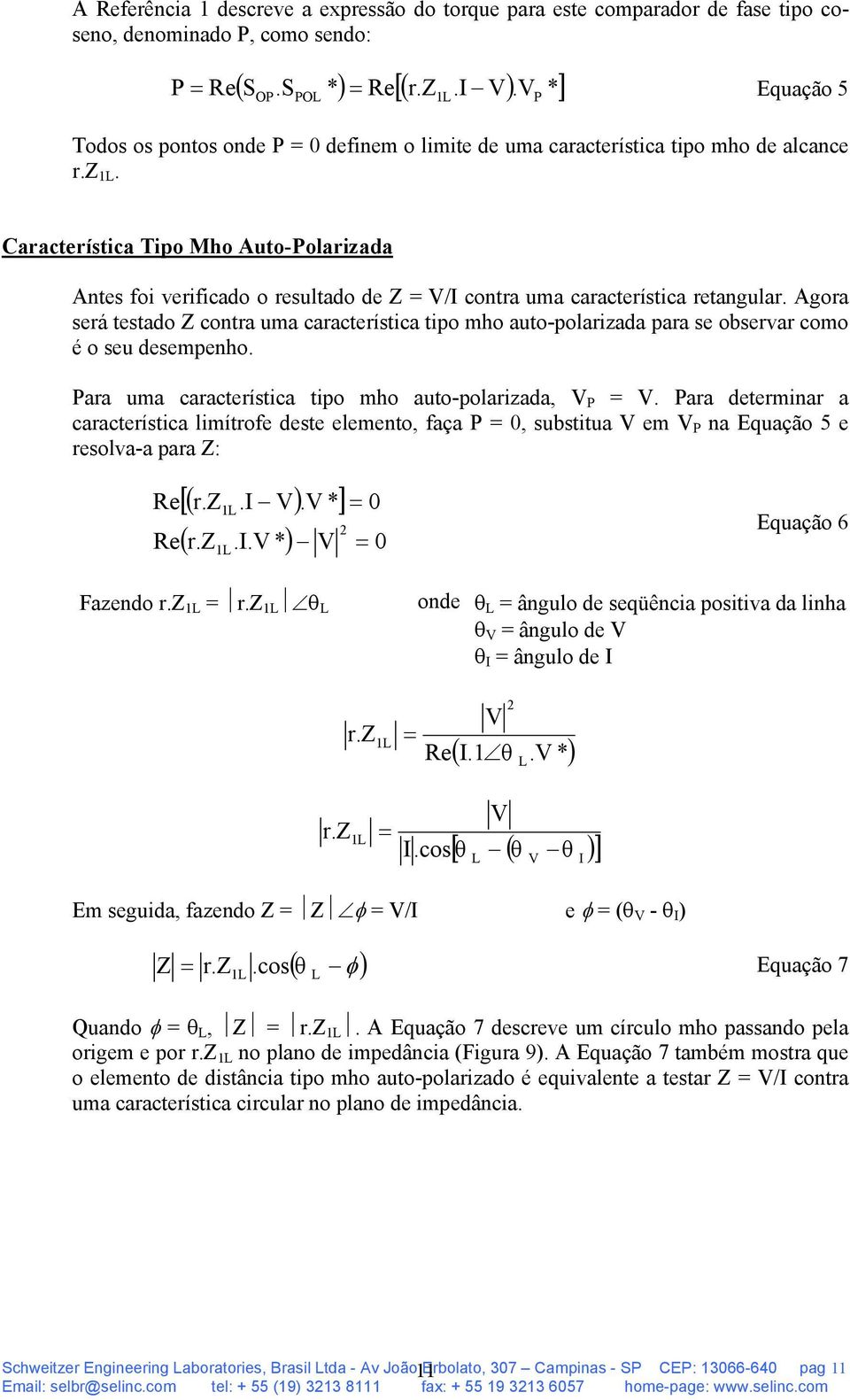 P Característica Tipo Mho Auto-Polarizada Antes foi verificado o resultado de Z = V/I contra uma característica retangular.