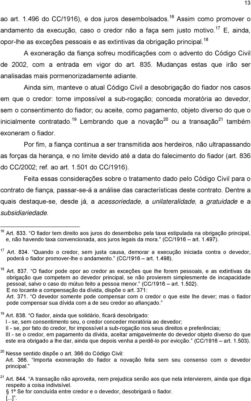 835. Mudanças estas que irão ser analisadas mais pormenorizadamente adiante.