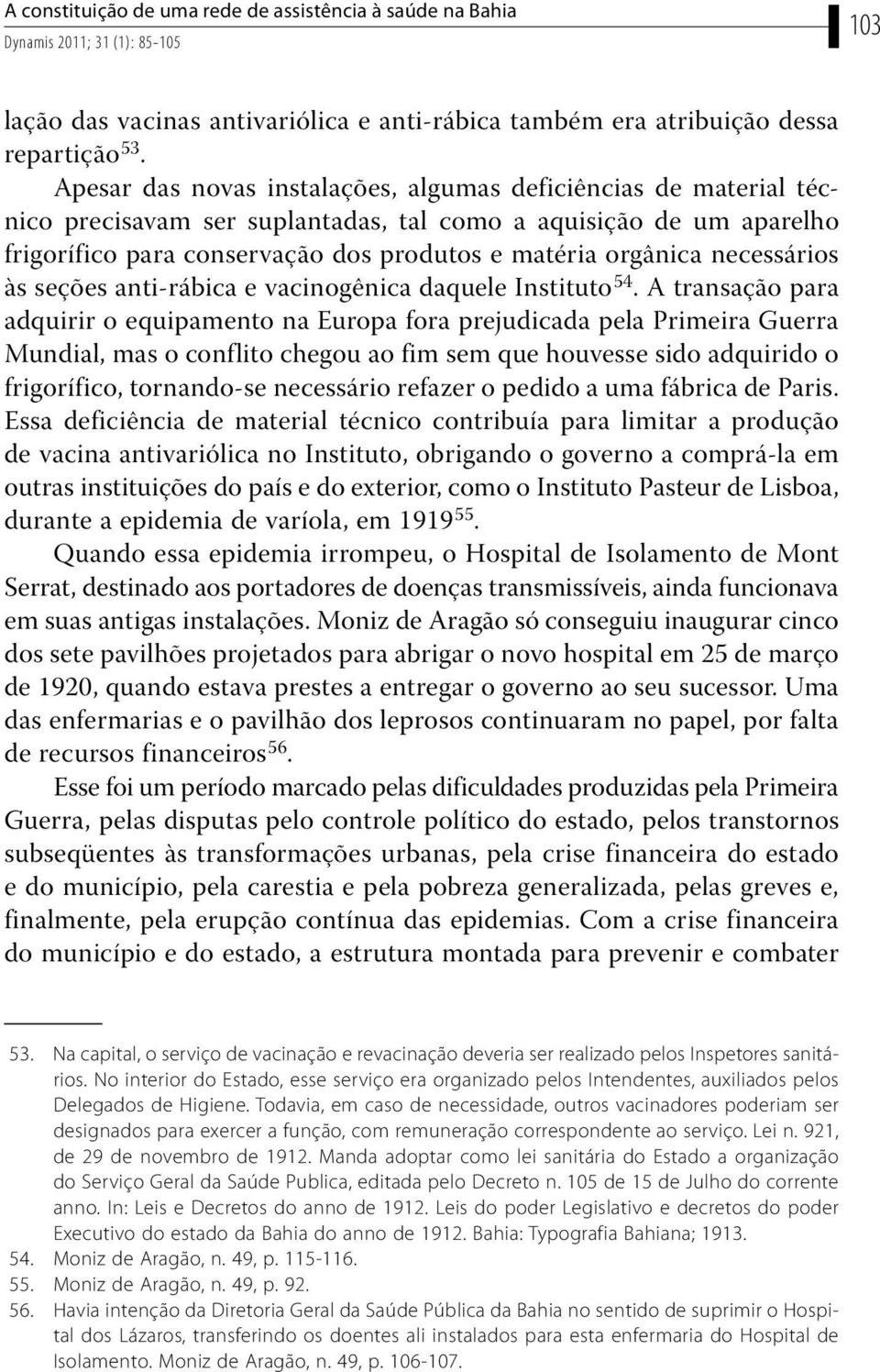 necessários às seções anti-rábica e vacinogênica daquele Instituto 54.