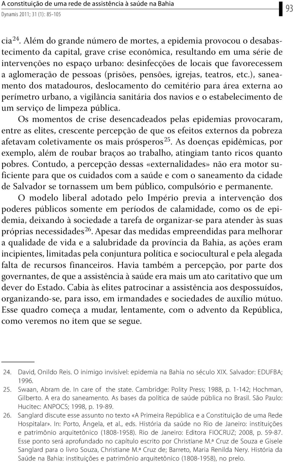 favorecessem a aglomeração de pessoas (prisões, pensões, igrejas, teatros, etc.