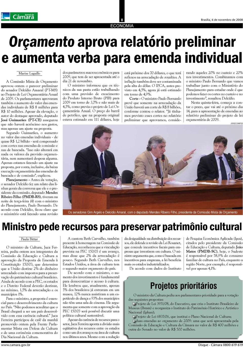 Apesar da elevação, o autor do destaque aprovado, deputado José Guimarães (PT-CE) assegurou que não haverá acréscimo nos gastos, mas apenas um ajuste na proposta.
