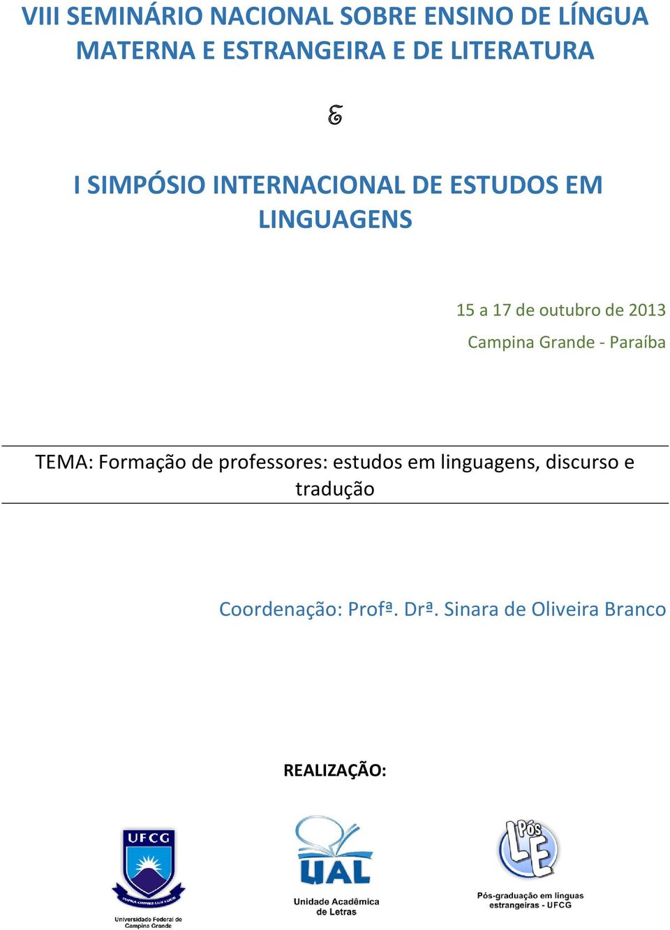 de 2013 Campina Grande - Paraíba TEMA: Formação de professores: estudos em