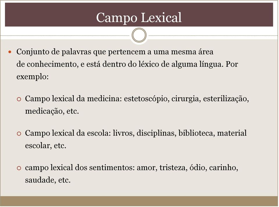 Por exemplo: Campo lexical da medicina: estetoscópio, cirurgia, esterilização, medicação, etc.