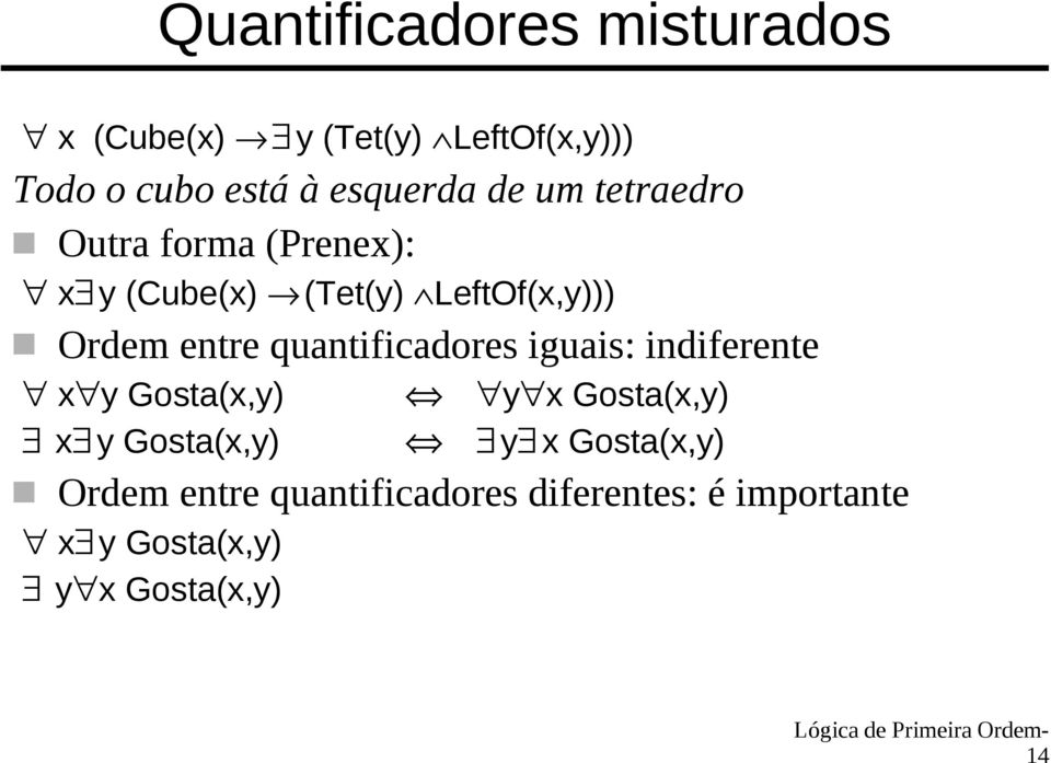 entre quantificadores iguais: indiferente x y Gosta(x,y) x y Gosta(x,y) y x Gosta(x,y) y