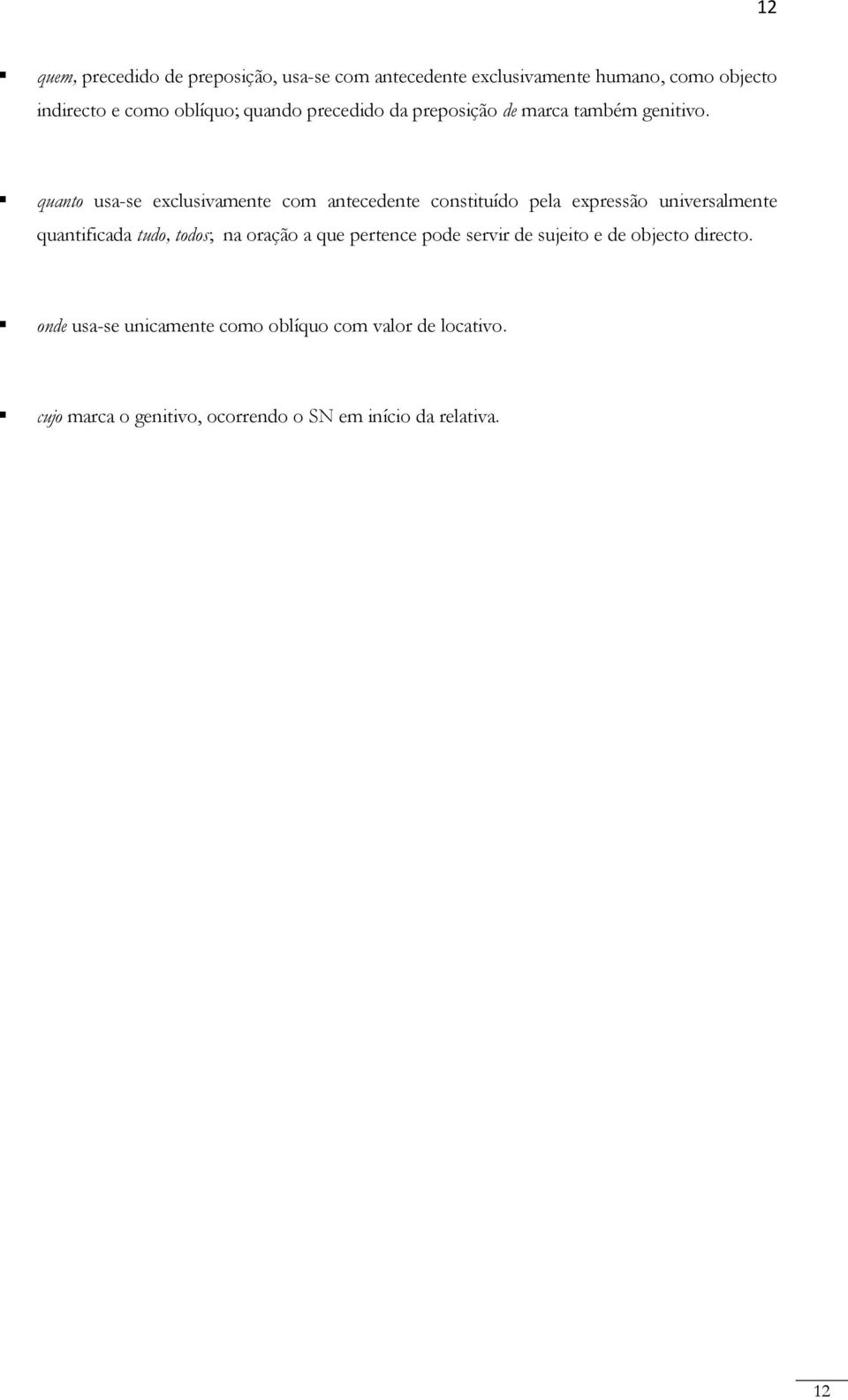 quanto usa-se exclusivamente com antecedente constituído pela expressão universalmente quantificada tudo, todos; na