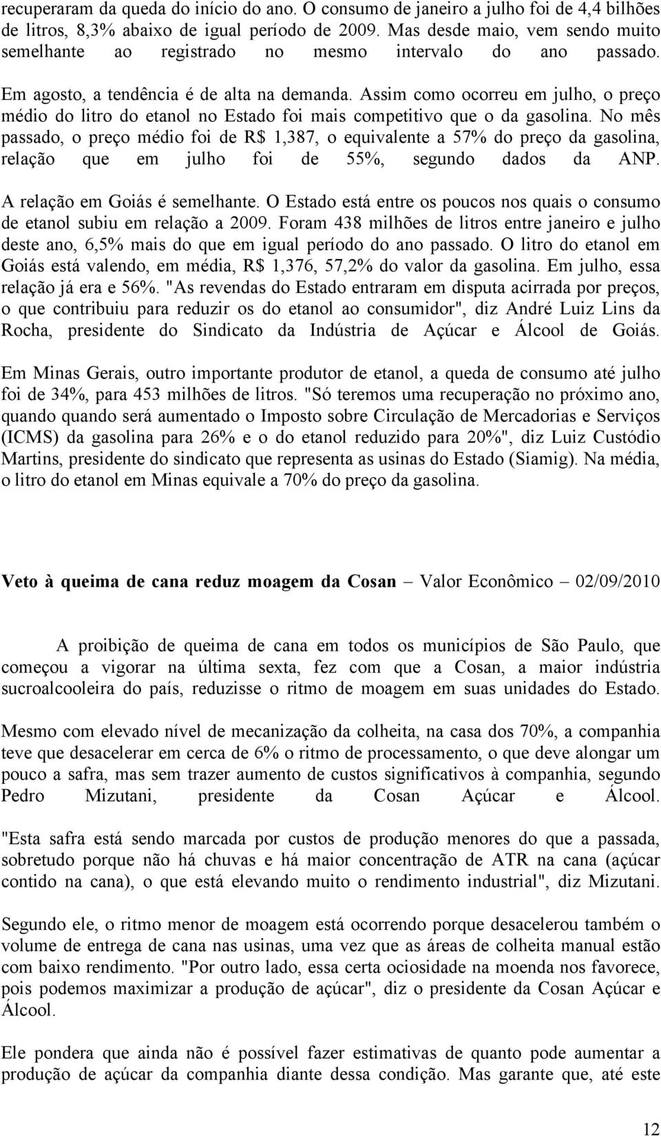 Assim como ocorreu em julho, o preço médio do litro do etanol no Estado foi mais competitivo que o da gasolina.