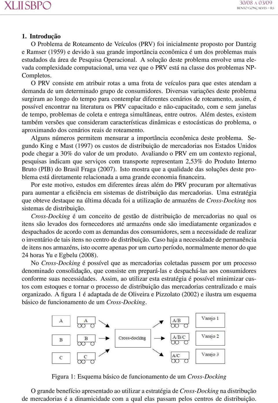 O PRV consiste em atribuir rotas a uma frota de veículos para que estes atendam a demanda de um determinado grupo de consumidores.