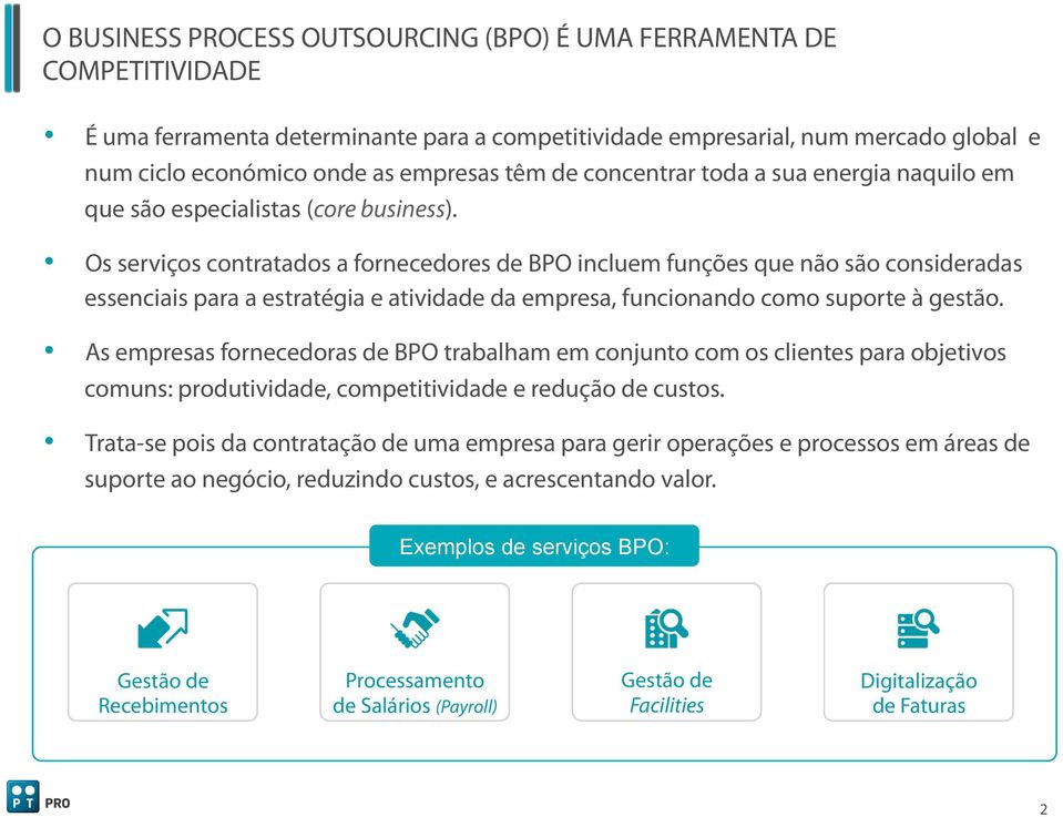 Os serviços contratados a fornecedores de BPO incluem funções que não são consideradas essenciais para a estratégia e atividade da empresa, funcionando como suporte à gestão.